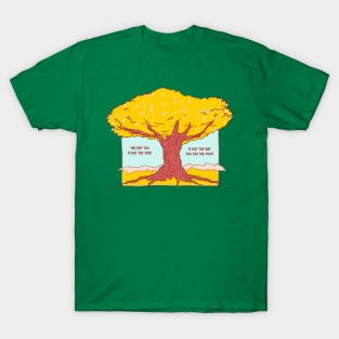 the day you plant the seed is not the day you eat the fruit T-Shirt